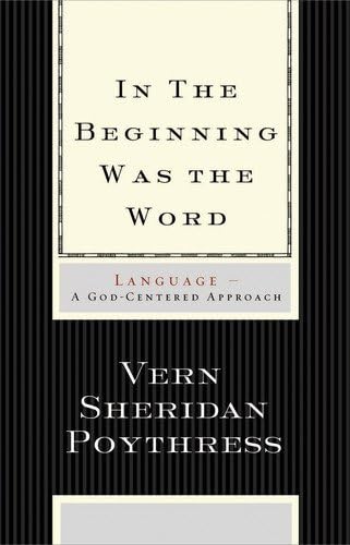 In the Beginning Was the Word: Language, A God-Centered Approach