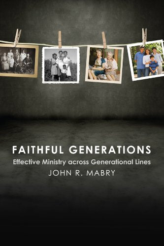 Faithful Generations: Effective Ministry Across Generational Lines