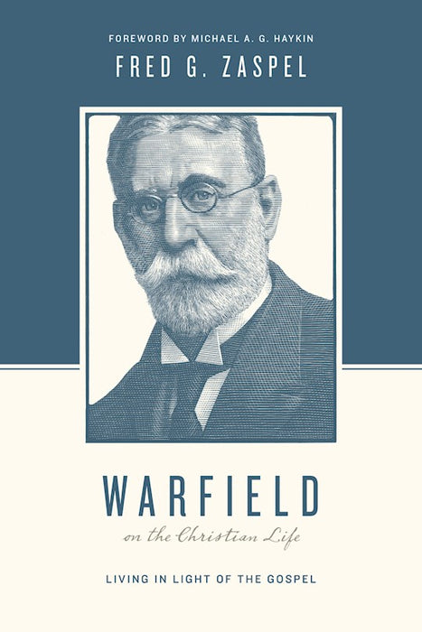 Warfield On the Christian Life: Living in Light of the Gospel