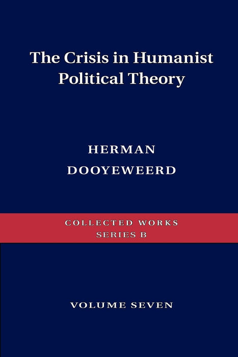 The Crisis in Humanist Political Theory: Collected Works, Series B, Volume 7