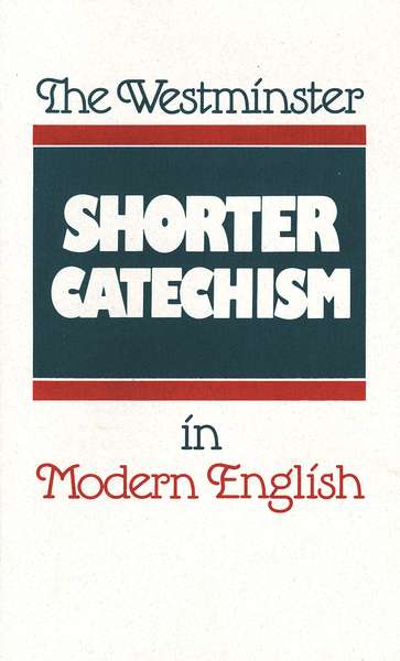 Westminster Shorter Catechism in Modern English