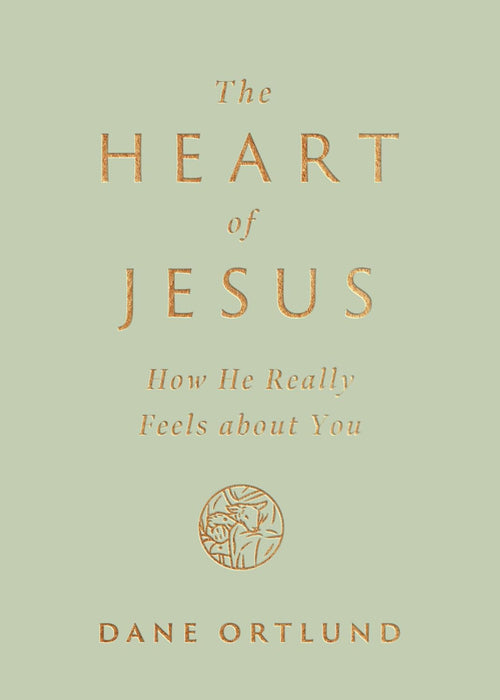 The Heart of Jesus: How He Really Feels About Us