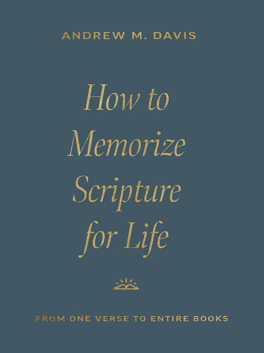 How to Memorize Scripture for Life: From One Verse to Entire Books