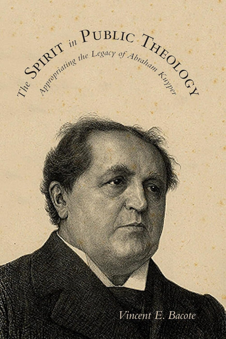 The Spirit in Public Theology: Appropriating the Legacy of Abraham Kuyper