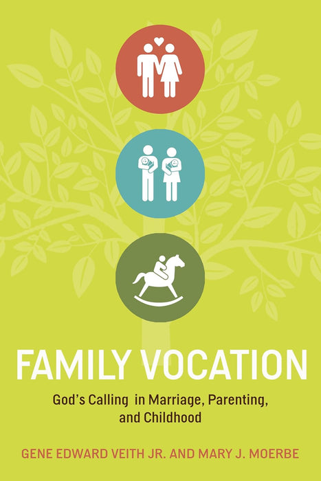 Family Vocation: God's Calling in Marriage, Parenting, and Childhood