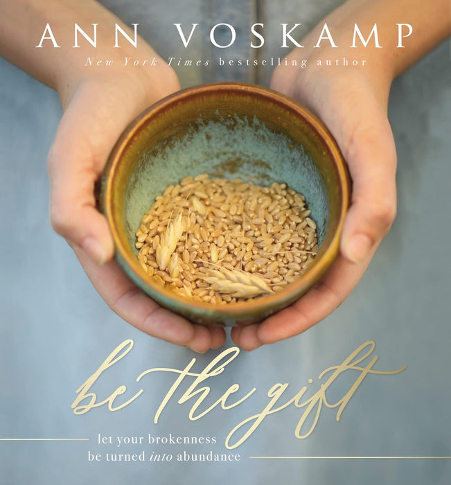 Be the Gift: Let Your Brokenness Be Turned Into Abundance