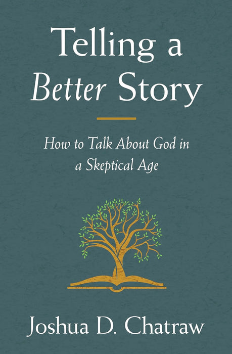 Telling a Better Story: How to Talk About God in a Skeptical Age