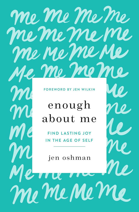 Enough About Me: Find Lasting Joy in the Age of Self
