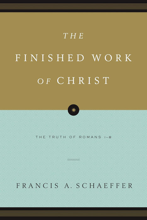 The Finished Work of Christ: The Truth of Romans 1-8