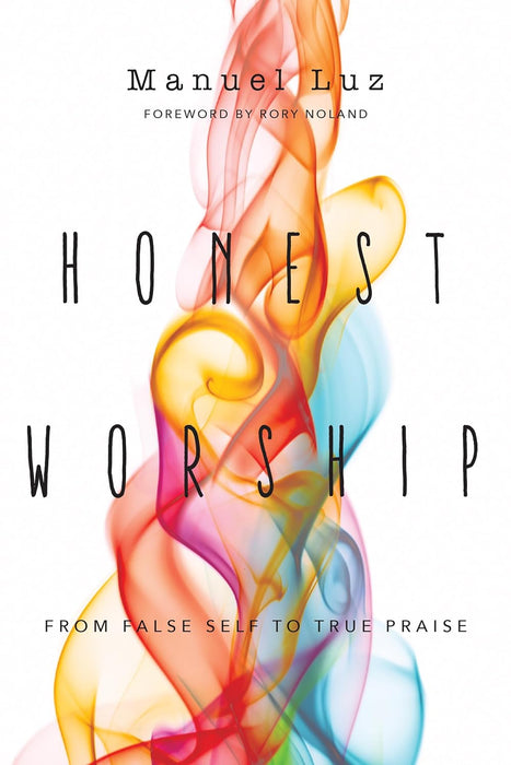 Honest Worship: From False Self to True Worship