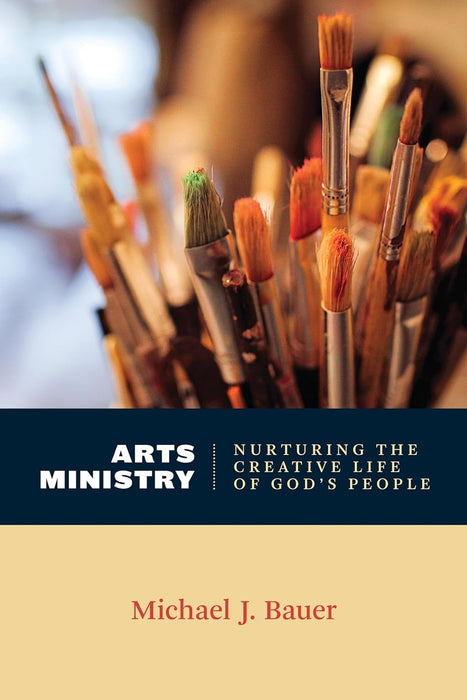 Arts Ministry: Nurturing The Creative Life of God's People