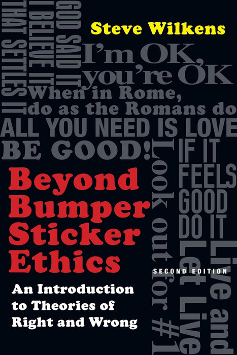 Beyond Bumper Sticker Ethics: An Introduction to Theories of Right and Wrong, 2nd. edition