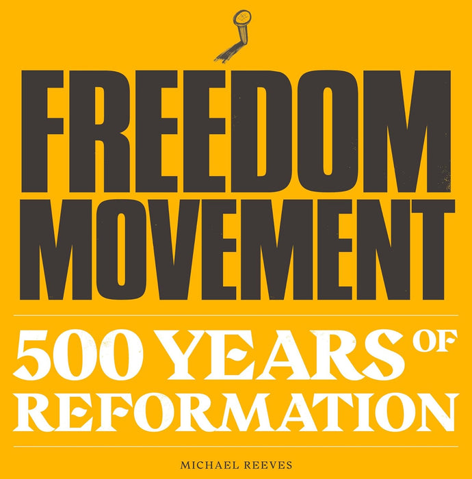 Freedom Movement: 500 Years Of Reformation