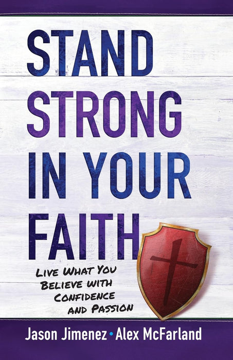 Stand Strong in Your Faith: Live What You Believe With Confidence and Passion