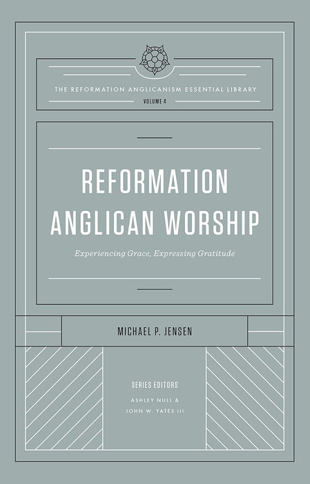 Reformation Anglican Worship: Experiencing Grace, Expressing Gratitude