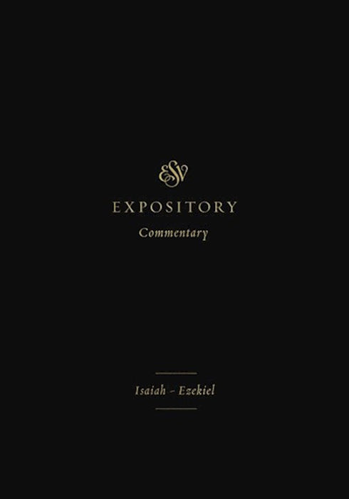 ESV Expository Commentary, Volume 6: Isaiah-Ezekiel