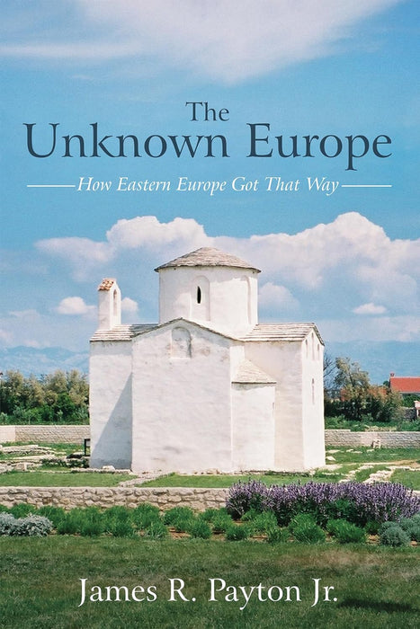 The Unknown Europe: How Eastern Europe Got That Way
