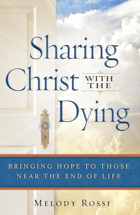 Sharing Christ with the Dying: Bringing Hope to Those Near the End of Life