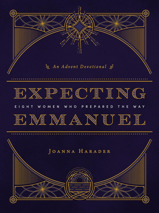 Expecting Emmanuel - An Advent Devotional: Eight Women Who Prepared the Way