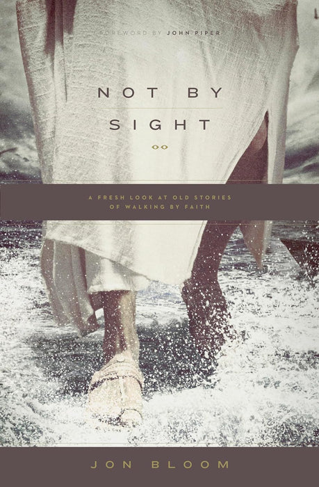 Not By Sight: A Fresh Look at Old Stories of Walking By Faith