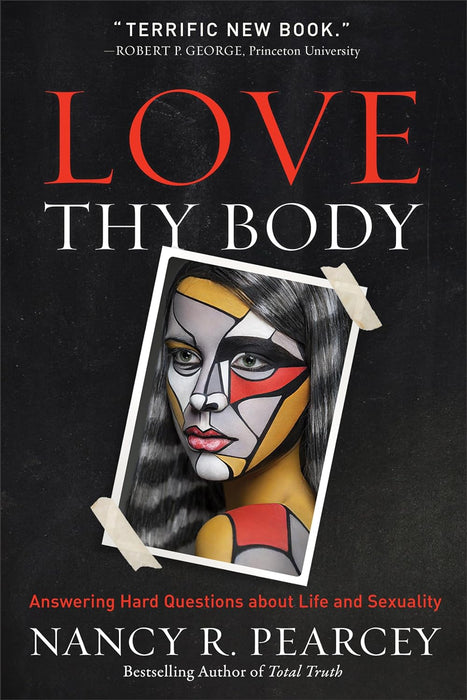 Love Thy Body: Answering Hard Questions About Life and Sexuality