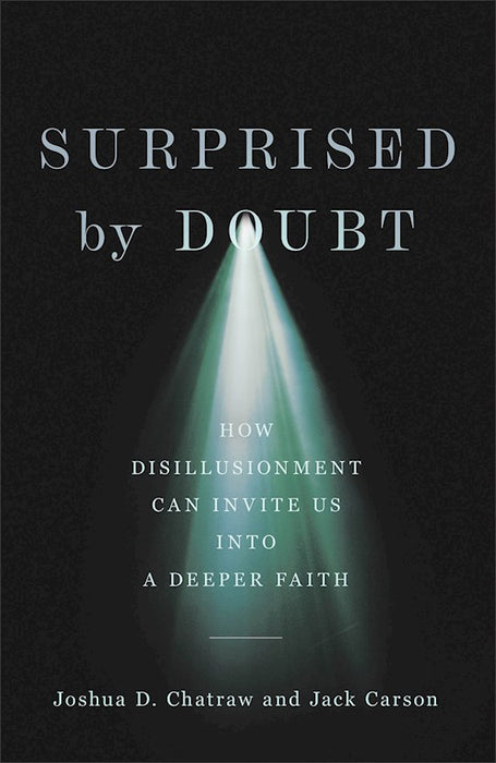 Surprised by Doubt: How Disillusionment Can Invite Us Into A Deeper Faith