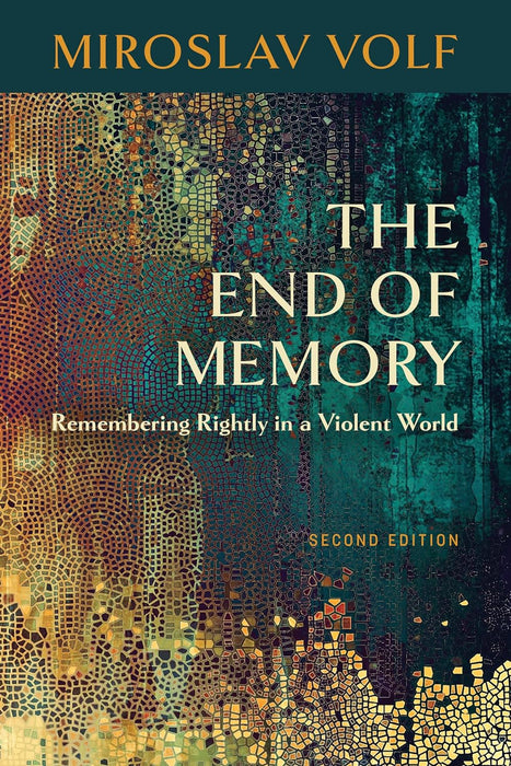 The End Of Memory: Remembering Rightly in a Violent World