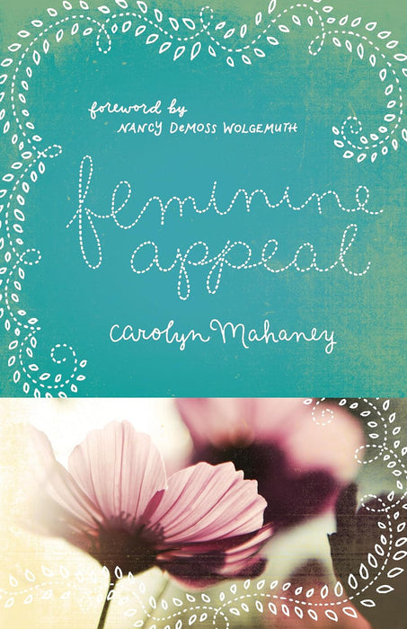 Feminine Appeal: Seven Virtues of a Godly Wife and Mother