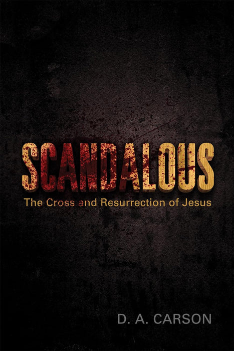 Scandalous: The Cross and Resurrection of Jesus