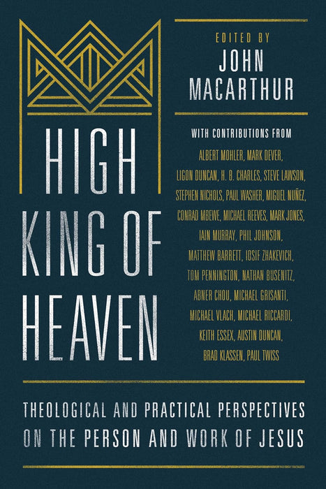 High King of Heaven: Theological and Practical Perspectives on the Person and Work of Jesus