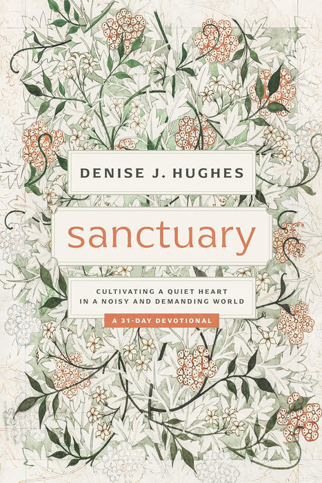 Sanctuary: Cultivating a Quiet Heart in a Noisy and Demanding World