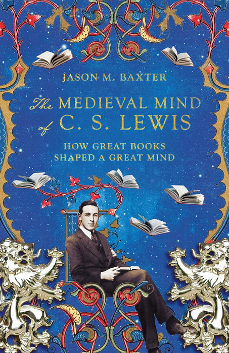 The Medieval Mind of C.S. Lewis: How Great Books Shaped a Great Mind