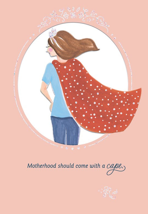 Motherhood Should Come With a Cape
