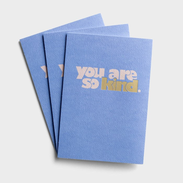You Are So Kind