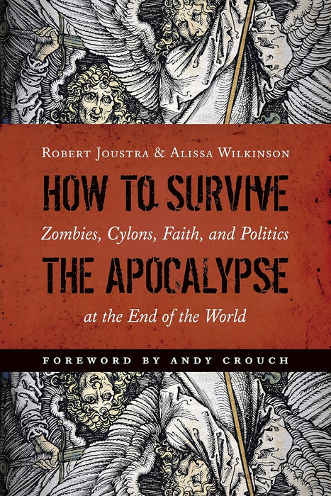 How to Survive the Apocalypse: Zombies, Cylons, Faith, and Politics at the End of the World