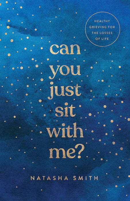 Can You Just Sit With Me? Healthy Grieving for the Losses of Life