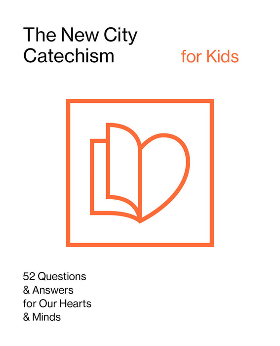 The New City Catechism for Kids: 52 Questions and Answers for Our Hearts and Minds