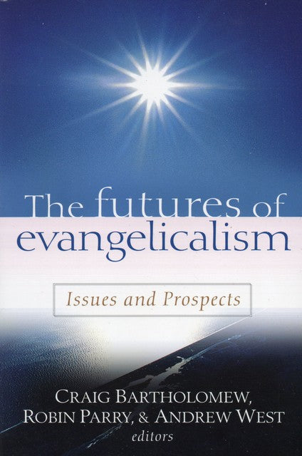The Futures of Evangelicalism: Issues and Prospects