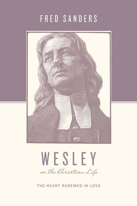 Wesley On the Christian Life: The Heart Renewed in Love