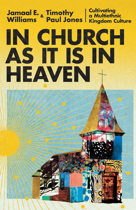 In Church As It Is In Heaven: Cultivating a Multiethnic Kingdom Culture