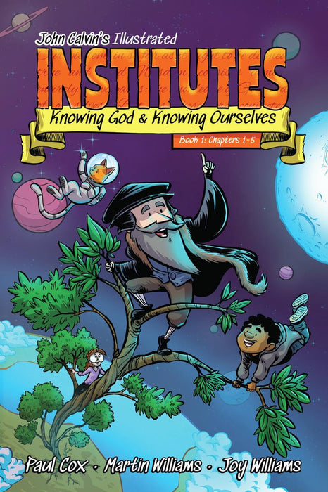 John Calvin's Illustrated Institutes: Book 1 Chapters 1-5