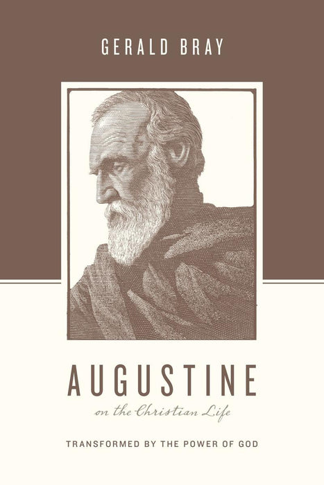 Augustine On The Christian Life: Transformed by the Power of God