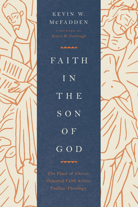 Faith in the Son of God: The Place of Christ-Oriented Faith Within Pauline Theology