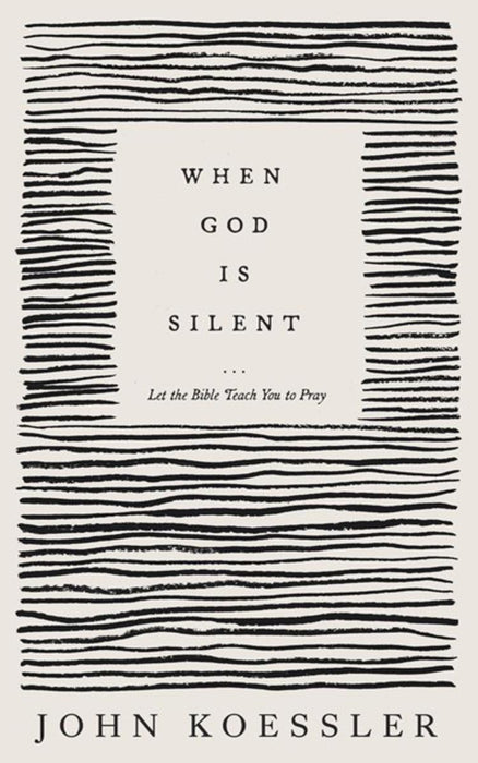 When God Is Silent... Let the Bible Teach You to Pray