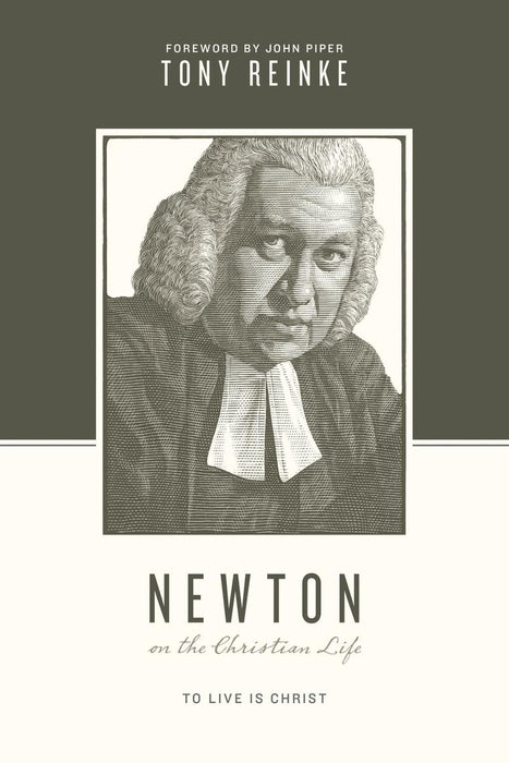 Newton On the Christian Life: To Live Is Christ