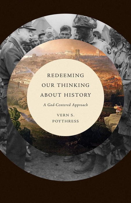 Redeeming Our Thinking About History: A God-Centered Approach
