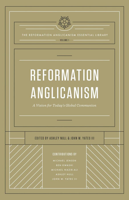 Reformation Anglicanism: A Vision for Today's Global Communion, Volume 1