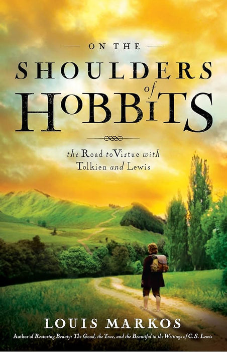 On the Shoulders of Hobbits: The Road to Virtue with Tolkien and Lewis