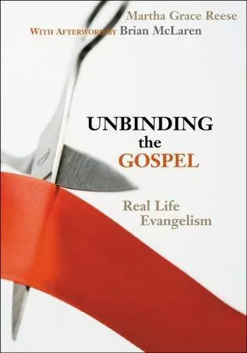Unbinding the Gospel: Real Life Evangelism
