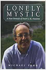 Lonely Mystic: A New Portrait of Henri J.M. Nouwen